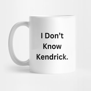 I Don’t Know Kendrick. Mug